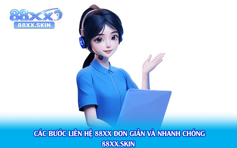 Các-Bước-Liên-Hệ-88xx-Đơn-Giản-Và-Nhanh-Chóng
