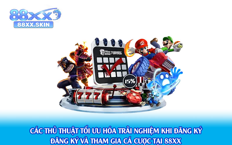 Các-thủ-thuật-tối-ưu-hóa-trải-nghiệm-khi-đăng-ký-và-tham-gia-cá-cược-tại-88xx