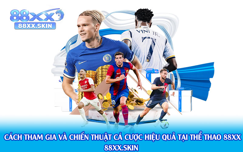 Cách-Tham-Gia-Và-Chiến-Thuật-Cá-Cược-Hiệu-Quả-Tại-Thể-Thao-88xx