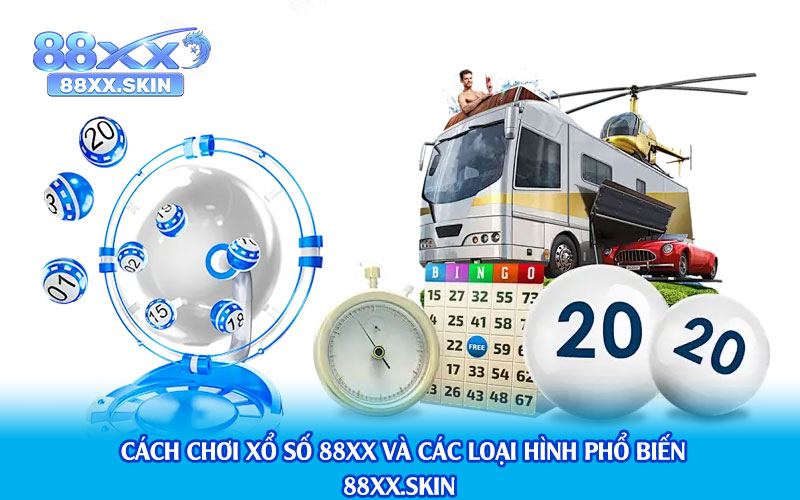 Cách chơi xổ số 88xx và các loại hình phổ biến