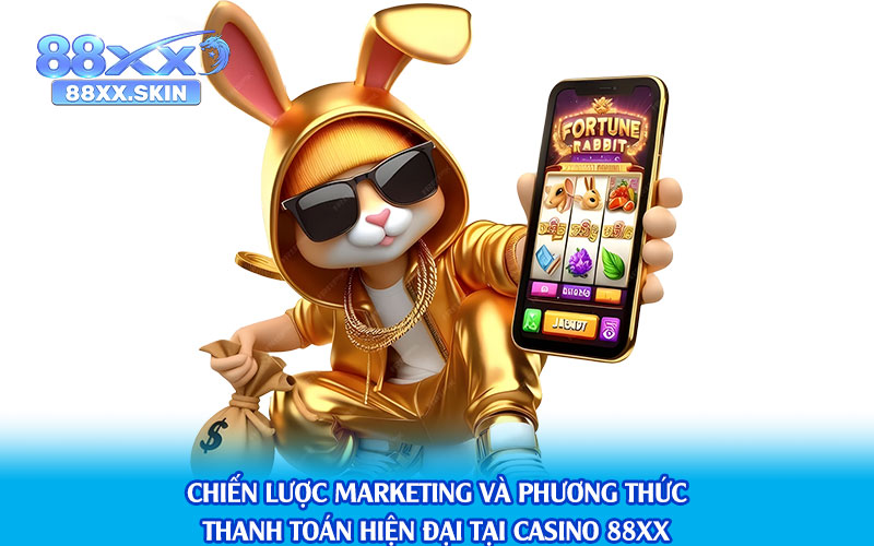 Chiến-Lược-Marketing-Và-Phương-Thức-Thanh-Toán-Hiện-Đại-Tại-Casino-88xx