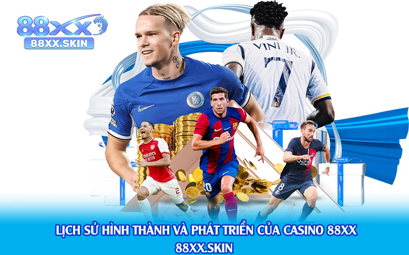 Lịch-Sử-Hình-Thành-Và-Phát-Triển-Của-Casino-88xx