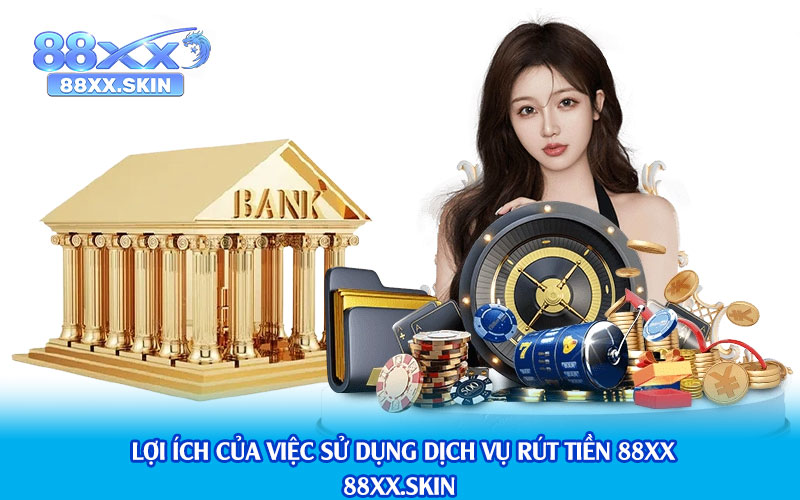 Lợi-ích-của-việc-sử-dụng-dịch-vụ-rút-tiền-88xx