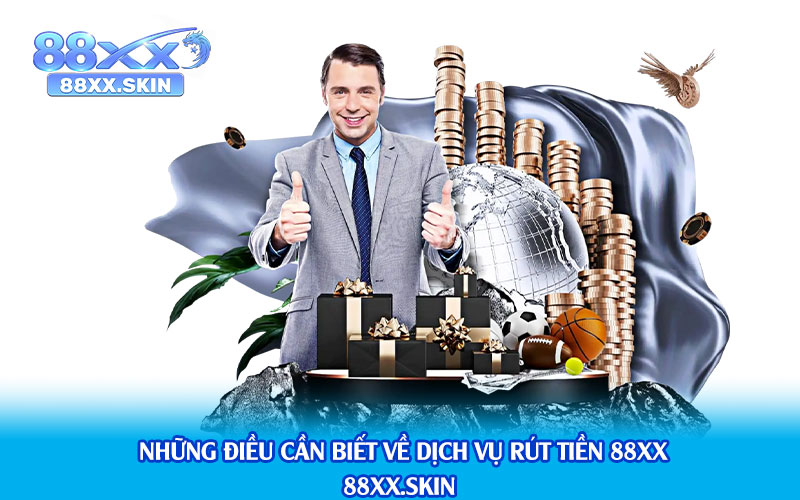 Những-Điều-Cần-Biết-Về-Dịch-Vụ-Rút-Tiền-88xx