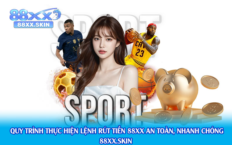 Quy-Trình-Thực-Hiện-Lệnh-Rút-Tiền-88xx-An-Toàn,-Nhanh-Chóng