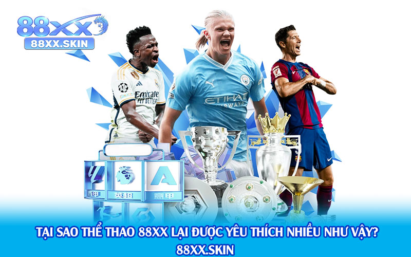 Tại-Sao-Thể-Thao-88xx-Lại-Được-Yêu-Thích-Nhiều-Như-Vậy