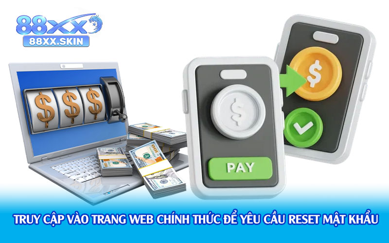 Truy cập vào trang web chính thức để yêu cầu reset mật khẩu